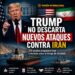 Trump deja abierta la opción de nuevos ataques contra Irán