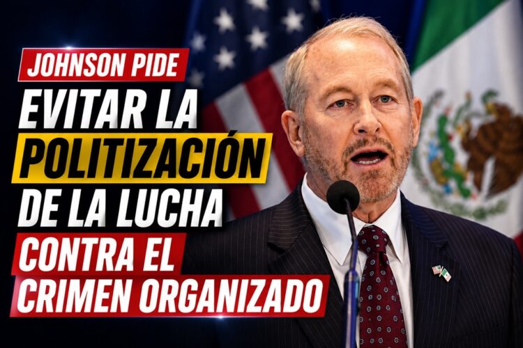 Johnson pide evitar la politización de la lucha contra el crimen organizado