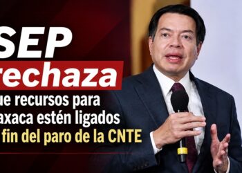SEP rechaza que recursos para Oaxaca estén ligados al fin del paro de la CNTE