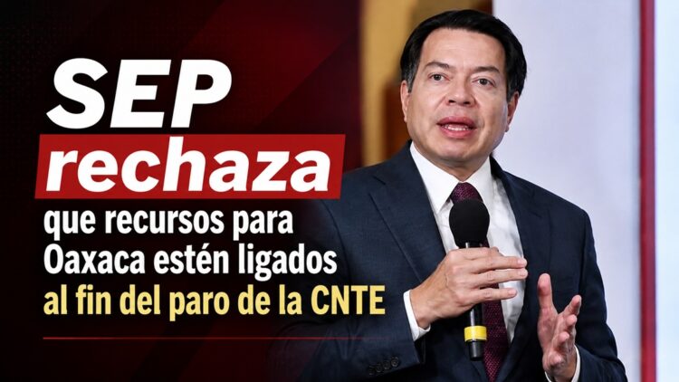 SEP rechaza que recursos para Oaxaca estén ligados al fin del paro de la CNTE