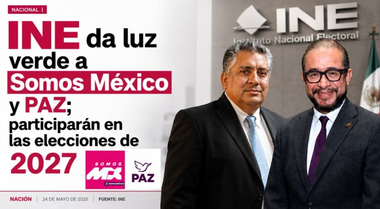 INE da luz verde a Somos México y PAZ; participarán en las elecciones de 2027