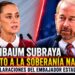 Sheinbaum subraya respeto a la soberanía nacional ante declaraciones del embajador estadounidense