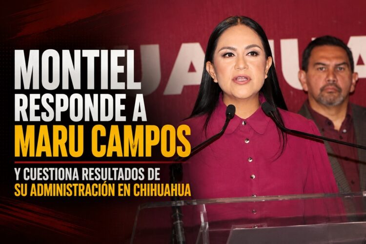 Montiel responde a Maru Campos y cuestiona resultados de su administración en Chihuahua