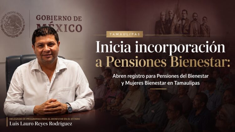 Inicia incorporación a Pensiones Bienestar: Abren registro para Pensiones del Bienestar y Mujeres Bienestar en Tamaulipas