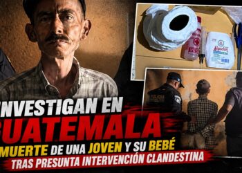 nvestigan en Guatemala la muerte de una joven y su bebé tras presunta intervención clandestina