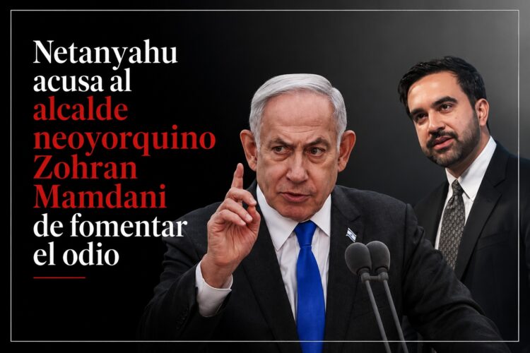 Netanyahu acusa al alcalde neoyorquino Zohran Mamdani de fomentar el odio