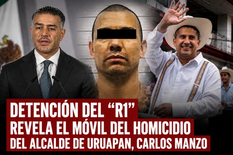 Detención del “R1” revela el móvil del homicidio del alcalde de Uruapan, Carlos Manzo