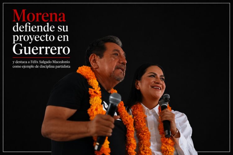 Morena defiende su proyecto en Guerrero y destaca a Félix Salgado Macedonio como ejemplo de disciplina partidista
