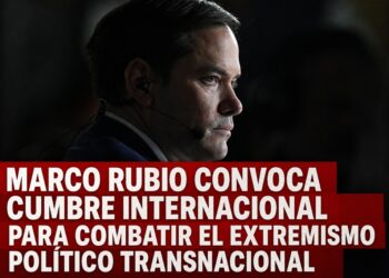 Marco Rubio convoca cumbre internacional para combatir el extremismo político transnacional