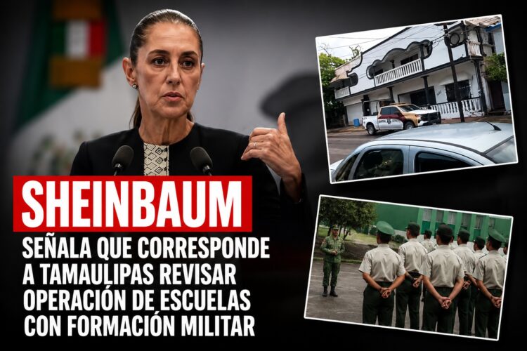 Sheinbaum señala que corresponde a Tamaulipas revisar operación de escuelas con formación militar