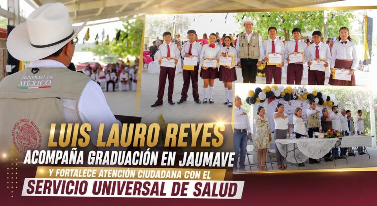 Luis Lauro Reyes acompaña graduación en Jaumave y fortalece atención ciudadana con el Servicio Universal de Salud
