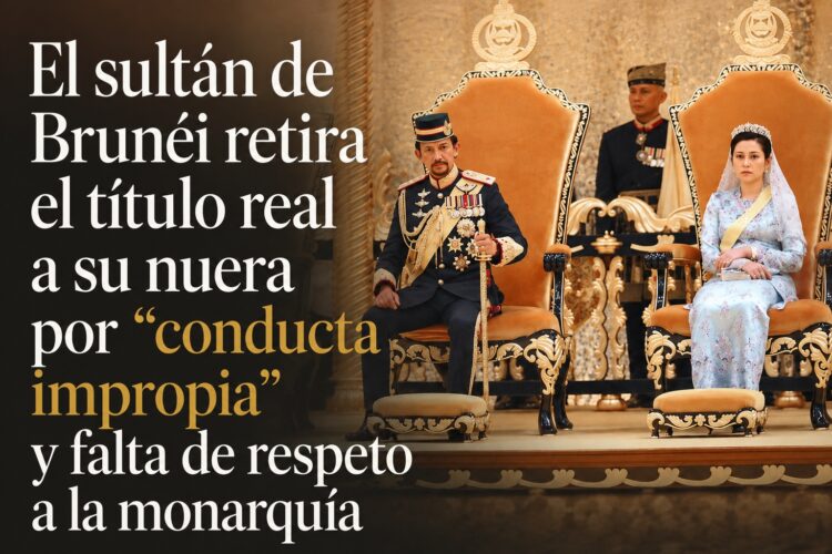 El sultán de Brunéi retira el título real a su nuera por “conducta impropia” y falta de respeto a la monarquía
