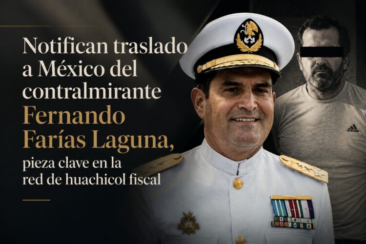 Notifican traslado a México del contralmirante Fernando Farías Laguna, pieza clave en la red de huachicol fiscal