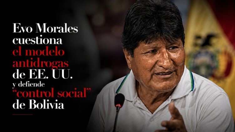 Evo Morales cuestiona el modelo antidrogas de EE. UU. y defiende el “control social” de Bolivia