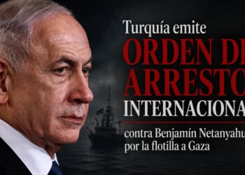 Turquía emite orden de arresto internacional contra Benjamín Netanyahu por la flotilla a Gaza