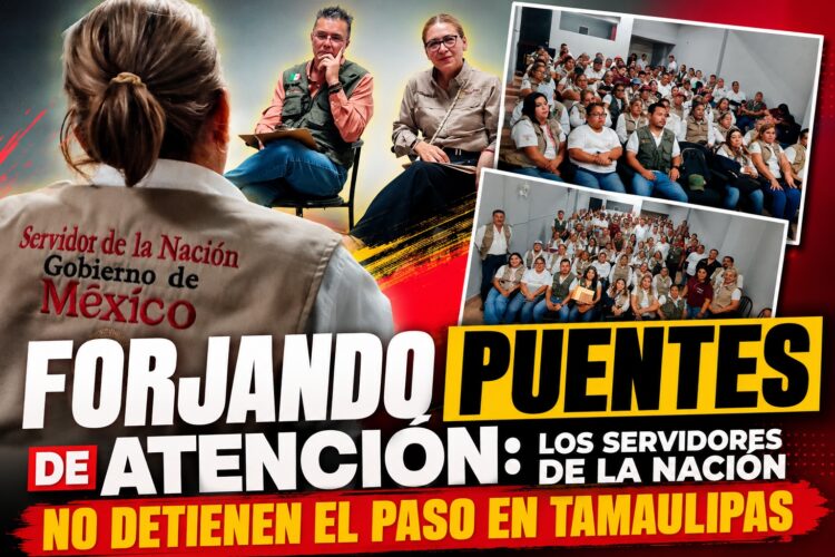 Forjando puentes de atención: los servidores de la Nación no detienen el paso en Tamaulipas