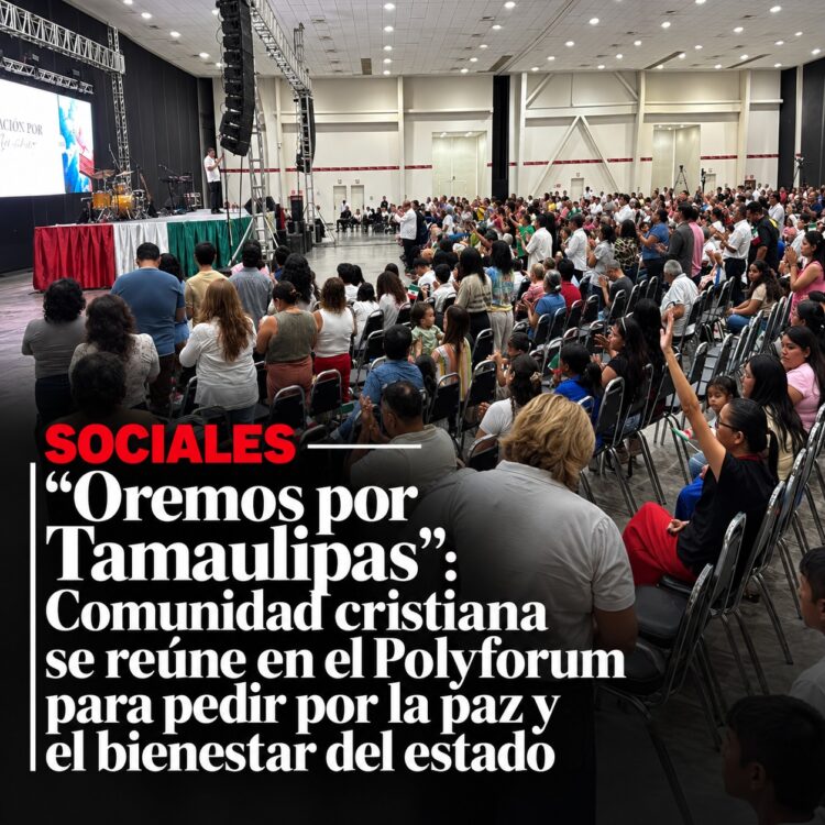 “Oremos por Tamaulipas”: Comunidad cristiana se reúne en el Polyforum para pedir por la paz y el bienestar del estado