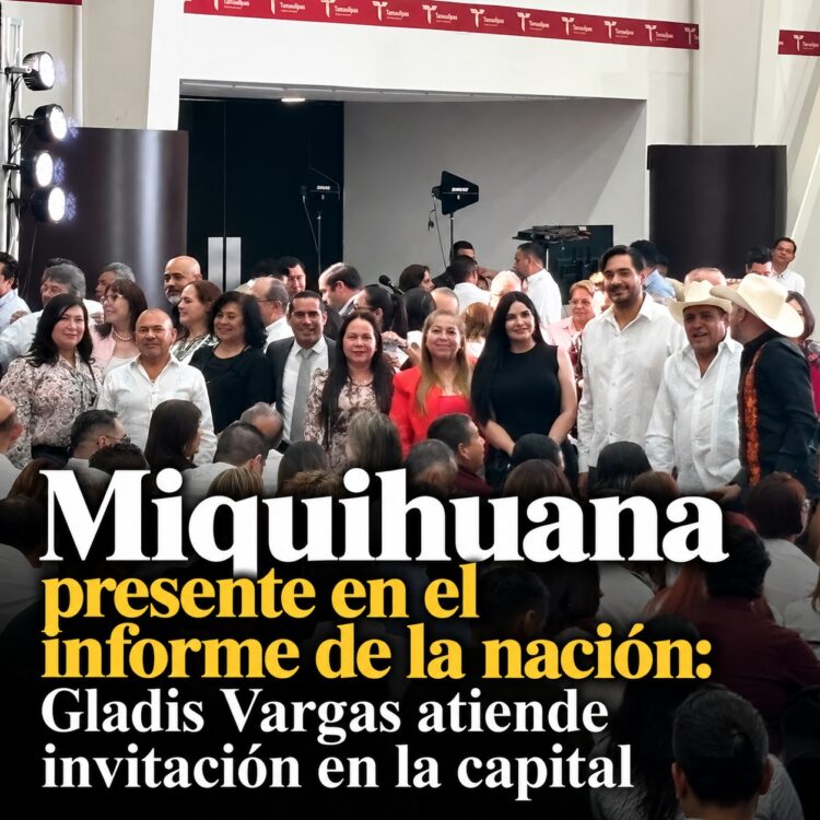 Miquihuana presente en el informe de la nación: Gladis Vargas atiende invitación en la capital