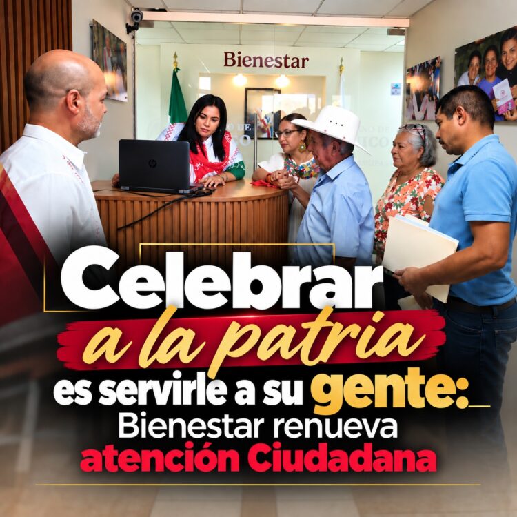 Celebrar a la patria es servirle a su gente: Bienestar renueva atención Ciudadana