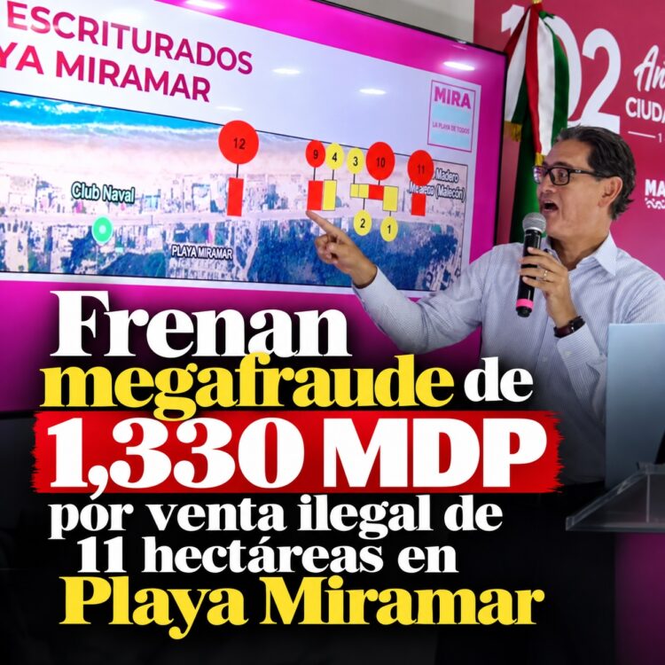 Frenan megafraude de 1,330 MDP por venta ilegal de 11 hectáreas en Playa Miramar