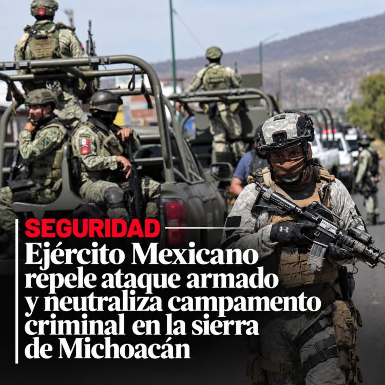 Ejército Mexicano repele ataque armado y neutraliza campamento criminal en la sierra de Michoacán
