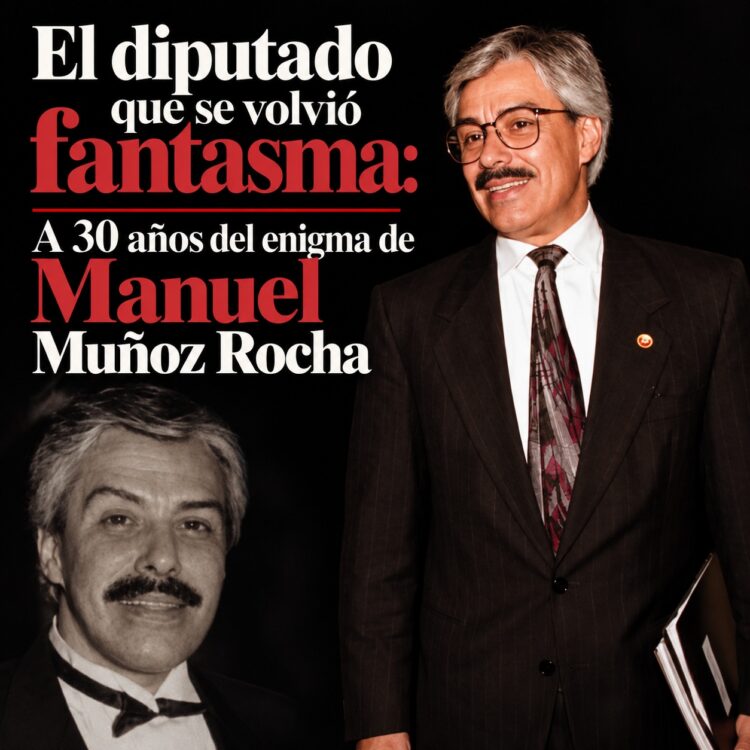El diputado que se volvió fantasma: A 30 años del enigma de Manuel Muñoz Rocha